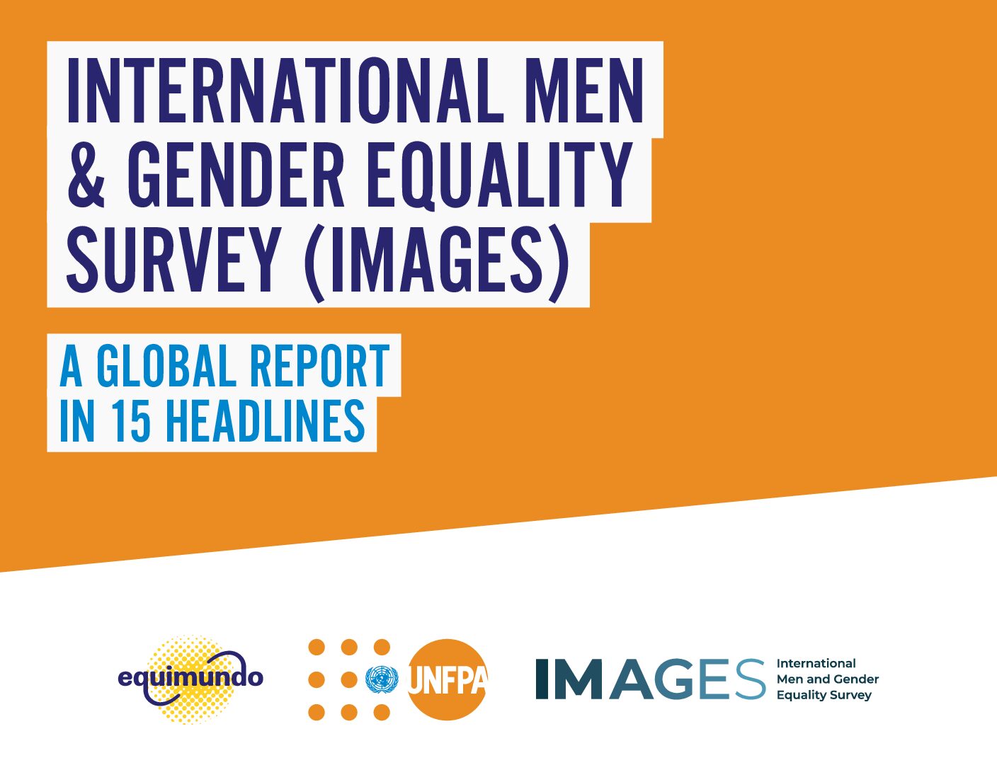 International men and gender equality survey (IMAGES):  A global report in 15 headlines